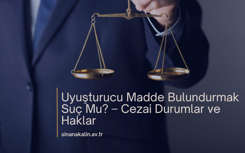 Uyuşturucu Madde Bulundurmak Suç Mu? –  Cezai Durumlar ve Haklar