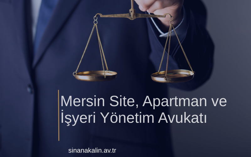 Mersin Site, Apartman ve İşyeri Yönetim Avukatı
