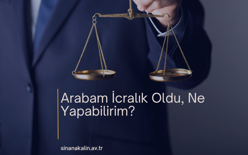 Arabam İcralık Oldu, Ne Yapabilirim?