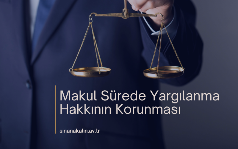 Makul Sürede Yargılanma Hakkının Korunması