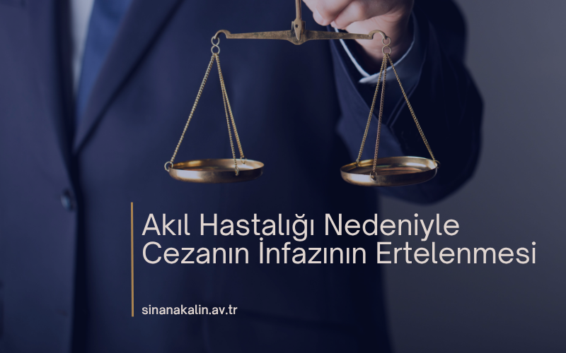 Akıl Hastalığı Nedeniyle Cezanın İnfazının Ertelenmesi