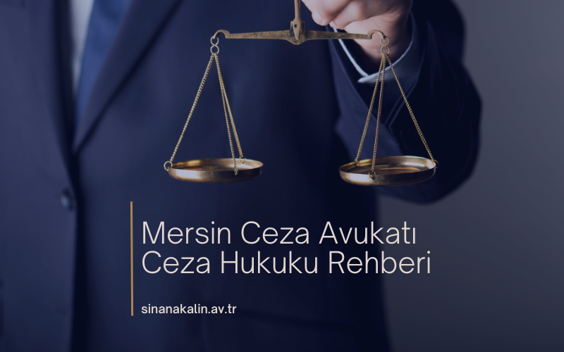 Mersin Ceza Avukatı | Ceza Hukuku Rehberi
