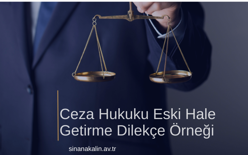 Ceza Hukuku Eski Hale Getirme Dilekçe Örneği