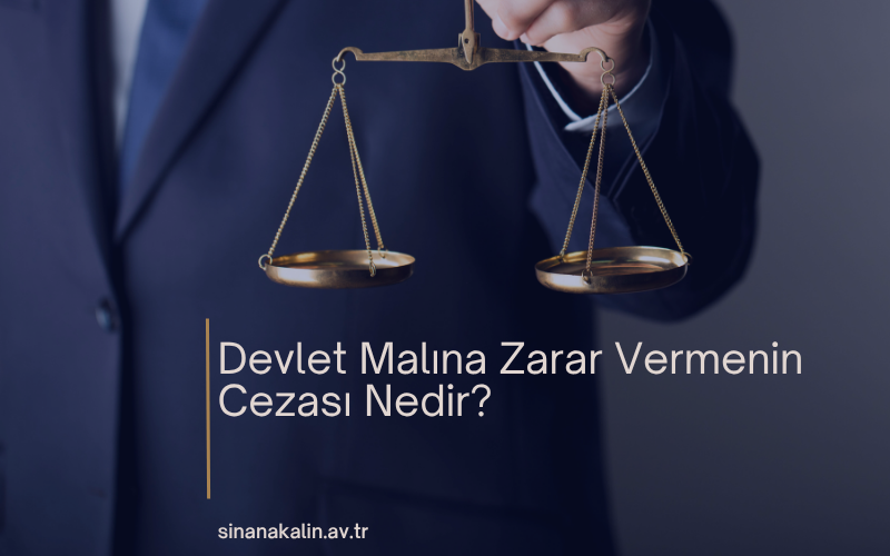 Devlet Malına Zarar Vermenin Cezası Nedir?