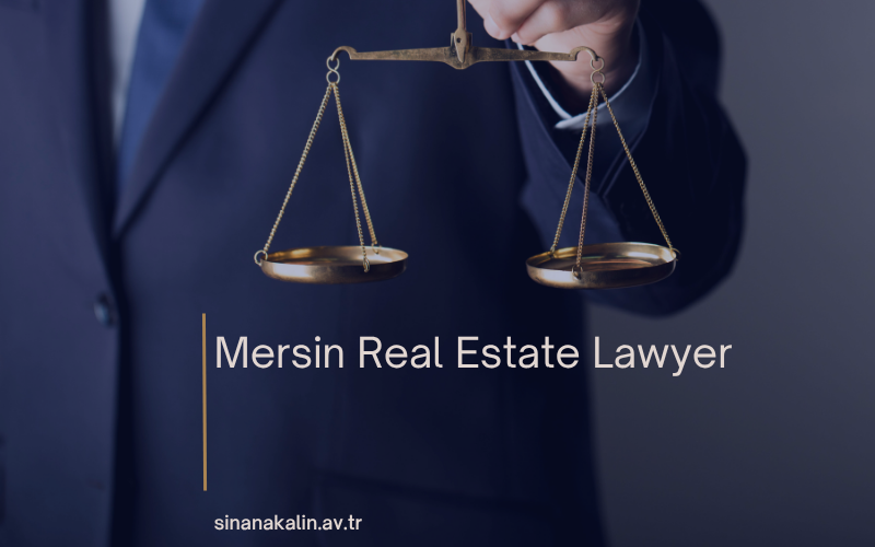 Mersin Real Estate Lawyer