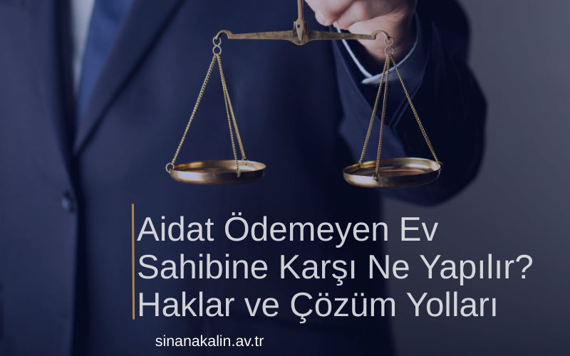 Aidat Ödemeyen Ev Sahibine Karşı Ne Yapılır? Haklar ve Çözüm Yolları