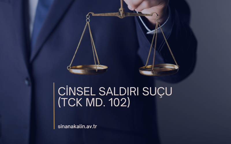 CİNSEL SALDIRI SUÇU (TCK MD. 102)
