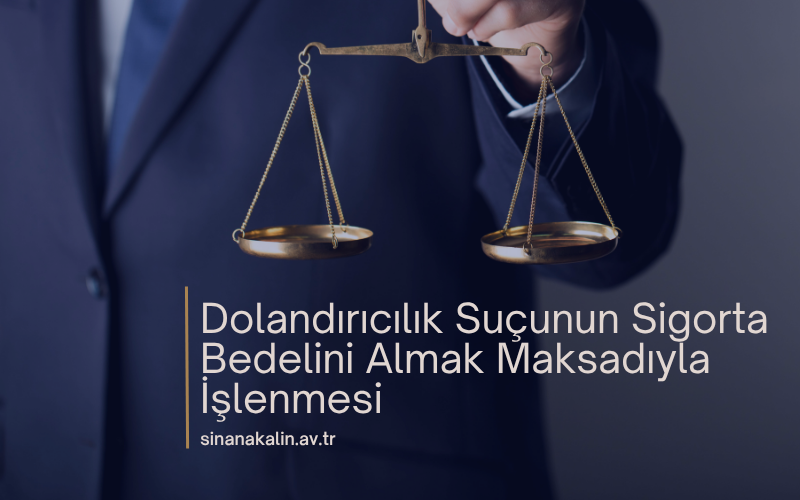 Dolandırıcılık Suçunun Sigorta Bedelini Almak Maksadıyla İşlenmesi