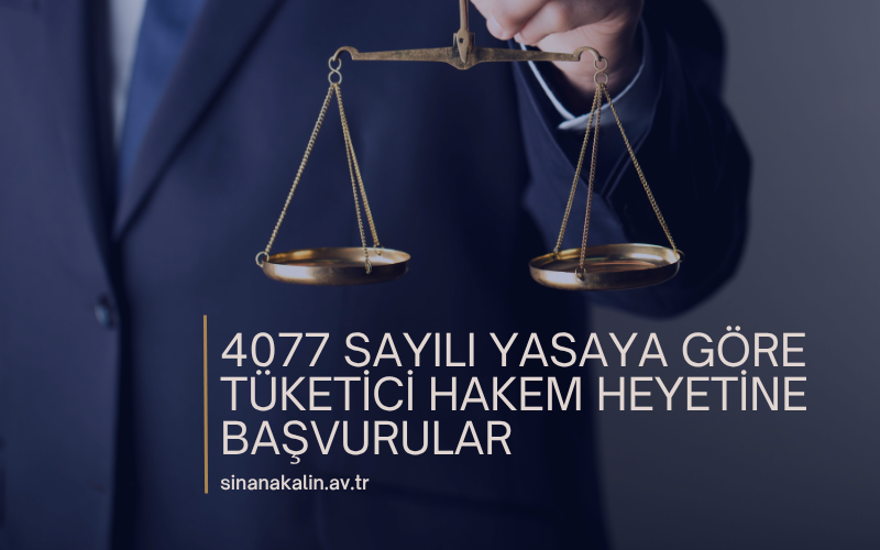 4077 Sayılı Yasaya Göre Tüketici Hakem Heyetine Başvurular