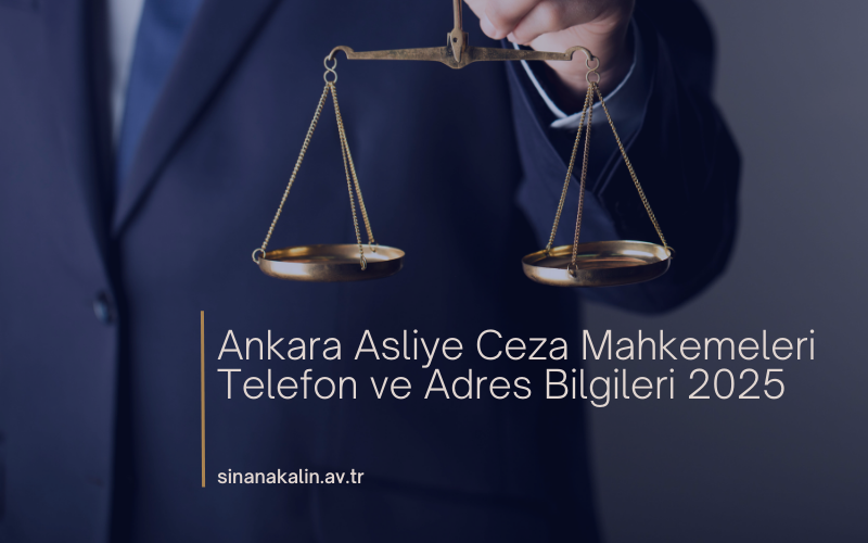 Ankara Asliye Ceza Mahkemeleri Telefon ve Adres Bilgileri 2025