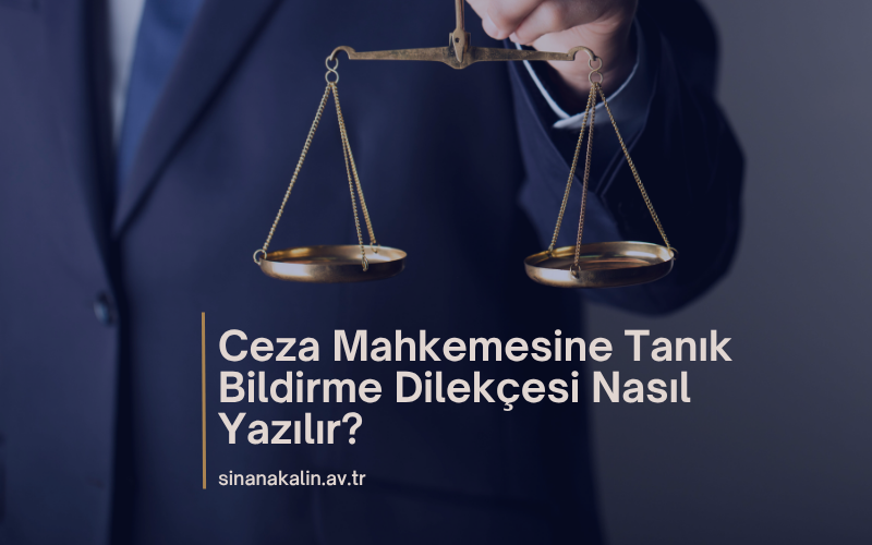 Ceza Mahkemesine Tanık Bildirme Dilekçesi Nasıl Yazılır?