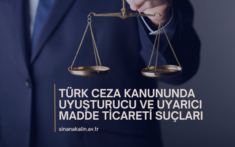 TÜRK CEZA KANUNUNDA UYUŞTURUCU VE UYARICI MADDE TİCARETİ SUÇLARI