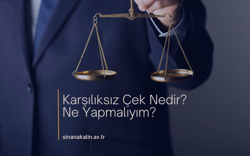 Karşılıksız Çek Nedir? Ne Yapmalıyım?