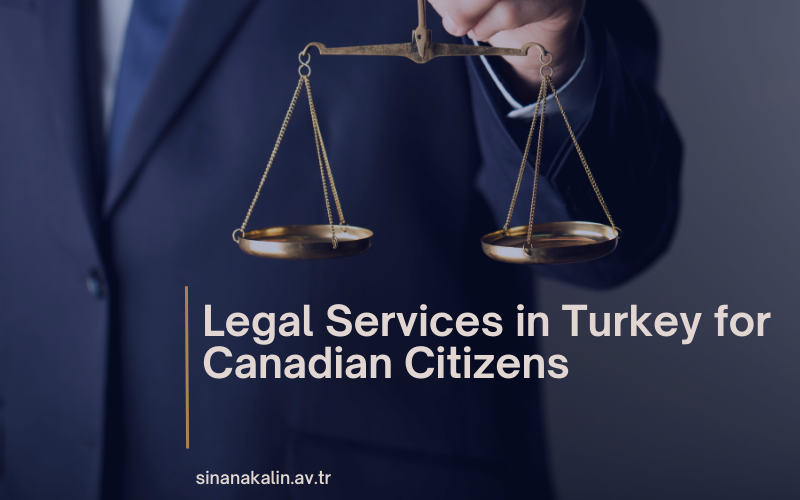 Legal Services in Turkey for Canadian Citizens