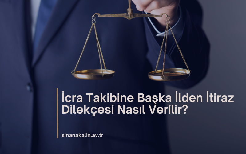 İcra Takibine Başka İlden İtiraz Dilekçesi Nasıl Verilir?