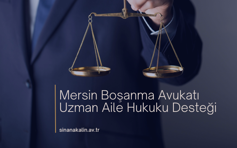 Mersin Boşanma Avukatı – Uzman Aile Hukuku Desteği
