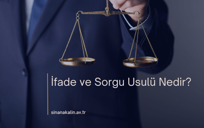 İfade ve Sorgu Usulü Nedir?