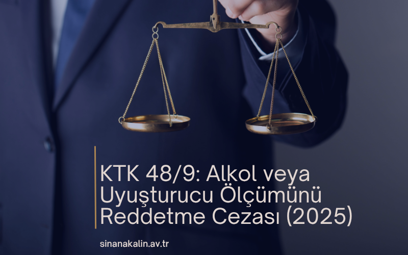 KTK 48/9: Alkol veya Uyuşturucu Ölçümünü Reddetme Cezası (2025)