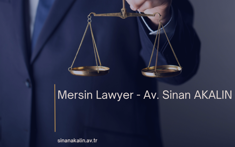 Mersin Lawyer - Av. Sinan AKALIN