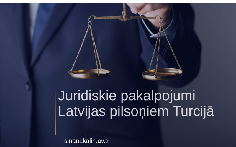 Juridiskie pakalpojumi Latvijas pilsoņiem Turcijā